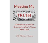 Meeting My Truth: A Reflective Journal for Returning to What’s Always Been There