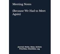 Meeting Notes (Because We Had to Meet Again): Journal, Notes, Ideas, Actions, Priorities, Checklists, Log | Tool for Daily Goal Setting Tracker | Time ... | Project Office Book Gifts for Meetings