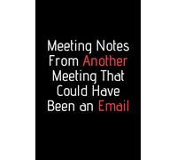Meeting Notes From Another Meeting That Could Have Been an Email. Funny notebook for work, office. Idea With Funny Saying On Cover: Funny office notebook, great gift 6x9 120 pages