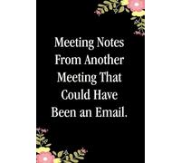 Meeting Notes From Another Meeting That Could Have Been An Email: Notebooks with Quotes on the cover for Co-workers, Staff Member, Employees, HR, ... Friends, and School ( 6x9 inches, 110 page)