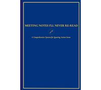 Meeting Notes I’ll Never Re-Read: The Perfect Gag Gift Notebook for Coworkers, Bosses, and Anyone Stuck in Meetings