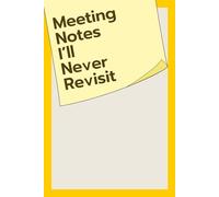 Meeting Notes I’ll Never Revisit: Funny Notebook Gift for Work, School, or Everyday Use