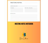Meeting Notes Notebook: Organized Meeting Planner with Attendees, Next Steps & Deadlines | 120 Pages | Large Size 8.5” x 11”