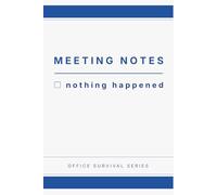 Meeting Notes: Nothing Happened: Funny Office Notebook for Work I Sarcastic Corporate Journal | Perfect Gift for Coworkers