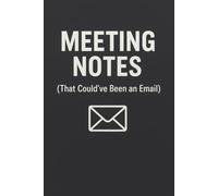 Meeting Notes (That Could've Been an Email): Funny Office Notebook: Sarcastic Work Journal for Coworkers, Boss & Employees | Hilarious Corporate Gift ... Who Survive Pointless Meetings & Zoom Calls