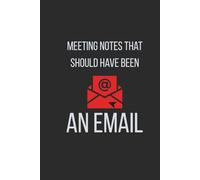 Meeting Notes That Should Have Been An Email: Funny Office Journal for Coworkers, Sarcastic Notebook for Professional Meetings , 6x9, 120 Lined Pages
