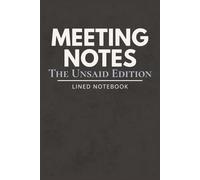 Meeting Notes: The Unsaid Edition: Funny Work Notebook for Coworkers - Lined Journal for Office Notes & Sarcastic Thoughts (120 Pages)