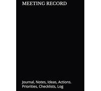 MEETING RECORD: Journal, Notes, Ideas, Actions. Priorities, Checklists, Log Hardcover Tool for Daily GoalTracking Planner | Time Management | ... for Meetings Productivity to do list book
