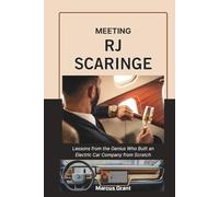 MEETING RJ SCARINGE: Lessons from the Genius Who Built an Electric Car Company from Scratch: 58
