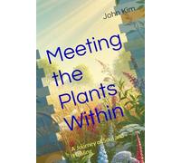 Meeting the Plants Within: A Journey of Soul and Healing