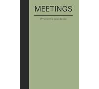 MEETING. Where time goes to die: A bold and sarcastic notebook for people who value humor more than endless meetings. Perfect for work notes, journaling to a coworker with a sense of humor.