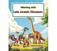 Meeting with Late Jurassic Dinosaurs: Late Jurassic Dinosaurs Coloring Book for Kis Ages 8-12