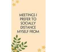 Meetings I Prefer to socially Distance Myself from: Blank Lined Notebook Gift for the Office, Team, Employees, Family, Friends, HR, Boss Lady and Staff (100 lined pages, 6x9 inches)