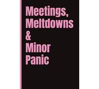 Meetings, Meltdowns & Minor Panic; Funny Journal for work, home, busy Moms: 6x9 | 120 Pages | Wide Ruled | Fun Notebook, Office Gift, Secret Santa, Coworker gift