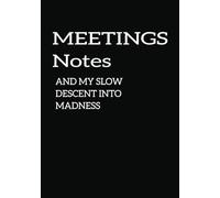 Meetings Notes and My Slow Descent Into Madness: Funny Notebook for Work | Journals for the Office | 7 x 10 inch Coworker Gift