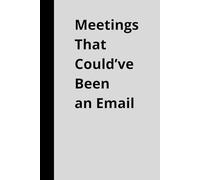 Meetings That Could’ve Been an Email: A Funny Office Notebook for Coworkers, Employees & Survivors of Corporate Life (6x9 Lined Journal)