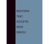 Meetings That Could’ve Been Emails (DUSTY BLUE): Notebook with Quotes On The Cover for Friends, Colleague, Co-workers, Family, Office, Teammates, Employees (7.5x9.25)