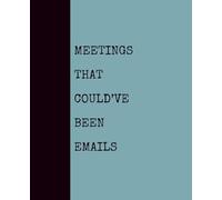 Meetings That Could’ve Been Emails (SEAFOAM): Notebook with Quotes On The Cover for Friends, Colleague, Co-workers, Family, Office, Teammates, Employees (7.5x9.25)