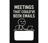 Meetings That Could''ve Been Emails Notebook: A Sarcastically Practical Journal for Office Life, Passive Aggression, and Productivity Rants | 6x9 ... Work Notes, Doodles & Eye-Roll-Worthy Moments