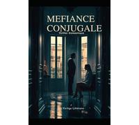 Méfiance Conjugale: Quand l’amour devient suspicion, la vérité peut tuer. Thriller domestique, Un suspense psychologique. Roman nouveauté