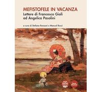 Libri Mefistofele In Vacanza. Lettere Di Francesco Gioli Ad Angelica Pasolini
