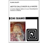 «Mefitis»: dalle madri alla madre. Un tema religioso italico e la sua interpretazione romana e cristiana