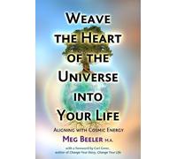 Meg Beeler Weave the Heart of the Universe into Your Life (Tascabile)