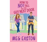 Meg Easton How to Not Fall for the Guy Next Door (Tascabile) How to Not Fall