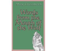 Meg Elisabeth Words from the Mouth of the Wolf (Tascabile)