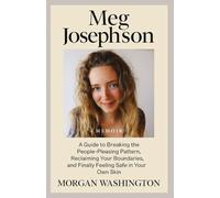 Meg Josephson Memoir: A Guide to Breaking the People-Pleasing Pattern, Reclaiming Your Boundaries, and Finally Feeling Safe in Your Own Skin