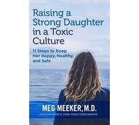 Meg Meeker Raising a Strong Daughter in a Toxic Culture (Tascabile)
