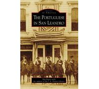 Meg Rogers J. A. Freitas Library The Portuguese in San Leandro (Tascabile)