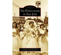 Meg Rogers Portuguese Historical Museum The Portuguese in San Jose (Tascabile)