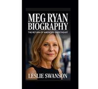 Meg Ryan Biography: The Return of America's Sweetheart - The Life, Career, and Legacy of a Timeless Icon