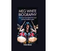 MEG WHITE BIOGRAPHY: The Iconic Beat Behind the Band Making Headlines Again
