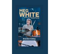 MEG WHITE: Rocking the World with Two Sticks- Biography for kids