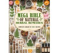 Mega Bible of Natural Herbal Remedies: Complete Library of 1000+ Recipes