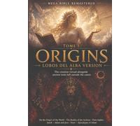 MEGA BIBLE REMASTERED - TOME I: ORIGINS: The Creation Reread Alongside the Ancient Texts Left Outside the Canon - Lobos del Alba Version