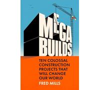 Mega Builds: Ten Colossal Construction Projects That Will Change Our World