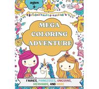 Mega Coloring Adventure for Girls Ages 4+: Fun and Magical Activity Book with Fairies, Princesses, Unicorns, and Mermaids; Perfect for Creativity and Imagination
