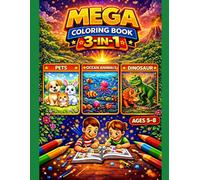 Mega Coloring Book 3-in-1 for Kids Ages 5-8: Pets, Ocean Animals & Dinosaurs: 3 Amazing Themes in One Book | 60 Fun Coloring Pages with Cute Pets, Ocean Creatures and Dinosaurs
