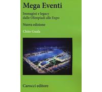 Mega eventi. Immagini e legacy dalle Olimpiadi alle Expo - 2015 -