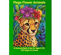 Mega Flower Animals: A Colossal Book of Joy for Ages 5-10, 120 Pages to Create