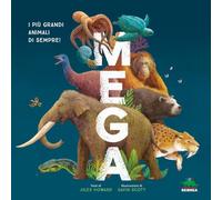 Mega. I più grandi animali di sempre! Ediz. a colori