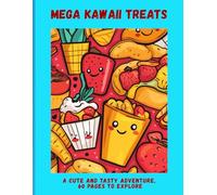 Mega Kawaii Treats: A Cute and Tasty Adventure, 60 Pages to Explore