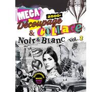 Méga livre de Découpages & Collages en Noir et Blanc: + 2 500 images pour le scrapbooking, le collage et les loisirs créatifs !