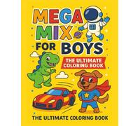 Mega Mix For Boys: A Mega Collection of Cool Things Boys Love to Color