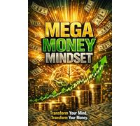 Mega Money Mindset: Transform Your Mind, Transform Your Money