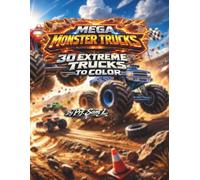 MEGA MONSTER TRUCKS: 30 EXTREME TRUCKS TO COLOR