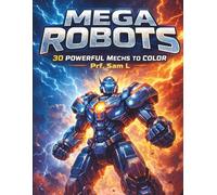 MEGA ROBOTS: 30 POWERFUL MECHS TO COLOR